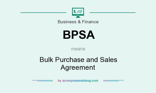 What does BPSA mean? It stands for Bulk Purchase and Sales Agreement