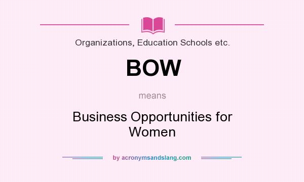 What does BOW mean? It stands for Business Opportunities for Women