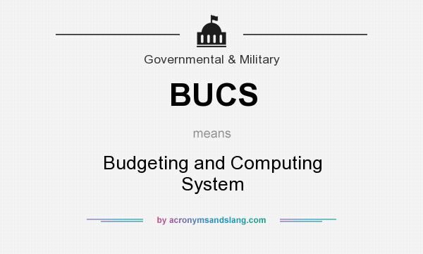 What does BUCS mean? It stands for Budgeting and Computing System