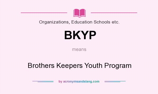 What does BKYP mean? It stands for Brothers Keepers Youth Program