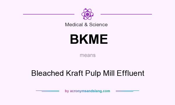What does BKME mean? It stands for Bleached Kraft Pulp Mill Effluent