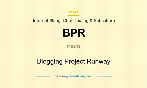 What does BPR mean? It stands for Blogging Project Runway