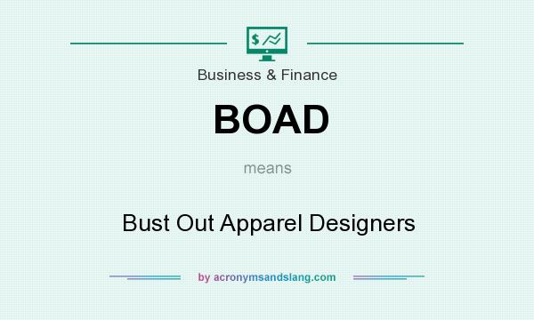 What does BOAD mean? It stands for Bust Out Apparel Designers