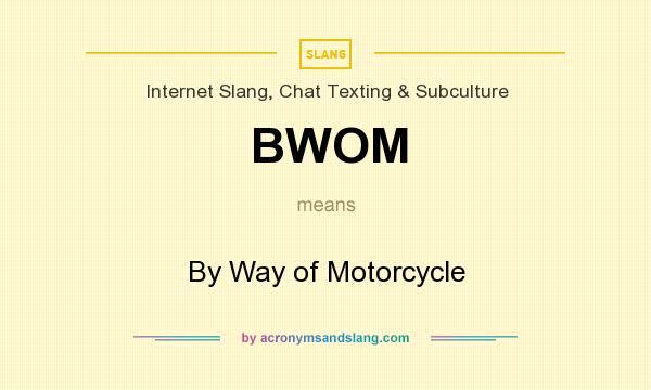 What does BWOM mean? It stands for By Way of Motorcycle