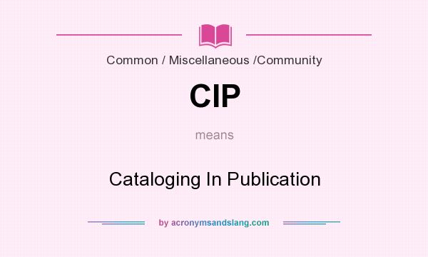 What does CIP mean? It stands for Cataloging In Publication
