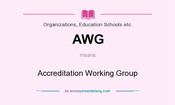 What does AWG mean? It stands for Accreditation Working Group