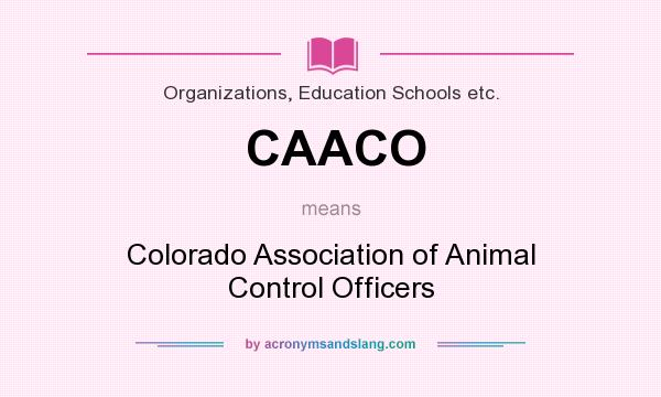 What does CAACO mean? It stands for Colorado Association of Animal Control Officers