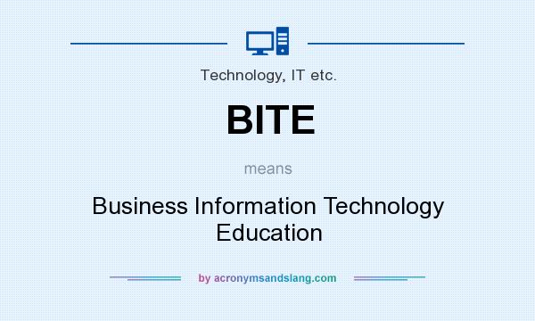 What does BITE mean? It stands for Business Information Technology Education