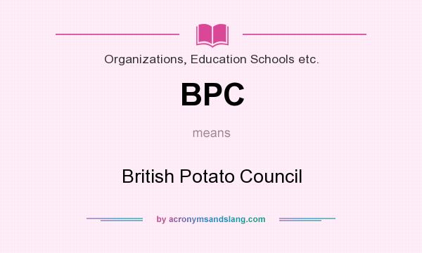 What does BPC mean? It stands for British Potato Council