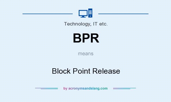 What does BPR mean? It stands for Block Point Release