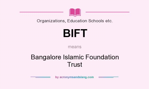 What does BIFT mean? It stands for Bangalore Islamic Foundation Trust