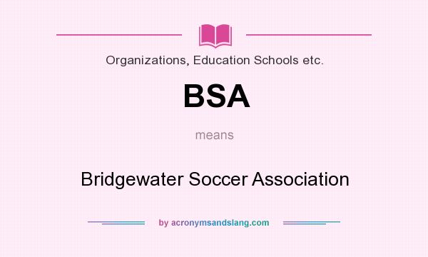 What does BSA mean? It stands for Bridgewater Soccer Association