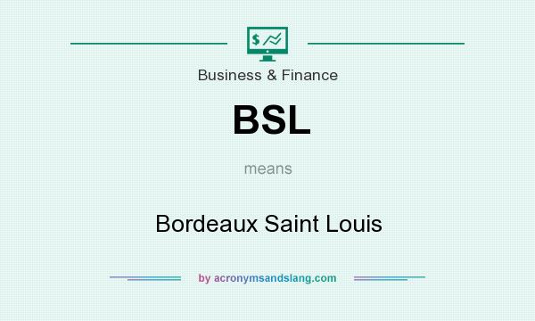 What does BSL mean? It stands for Bordeaux Saint Louis