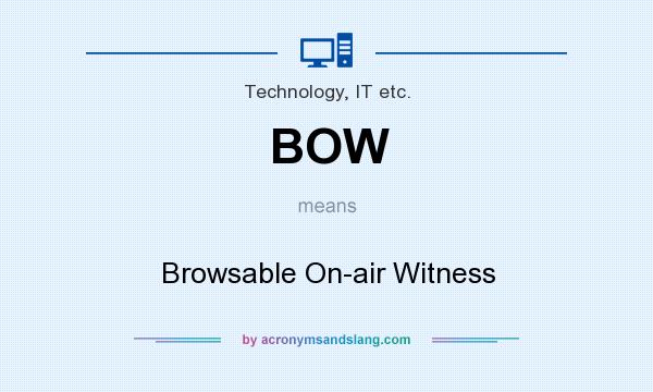 What does BOW mean? It stands for Browsable On-air Witness