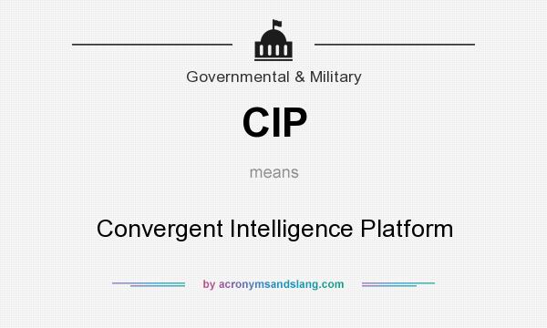 What does CIP mean? It stands for Convergent Intelligence Platform