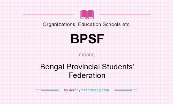 What does BPSF mean? It stands for Bengal Provincial Students` Federation