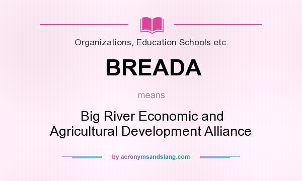 What does BREADA mean? It stands for Big River Economic and Agricultural Development Alliance