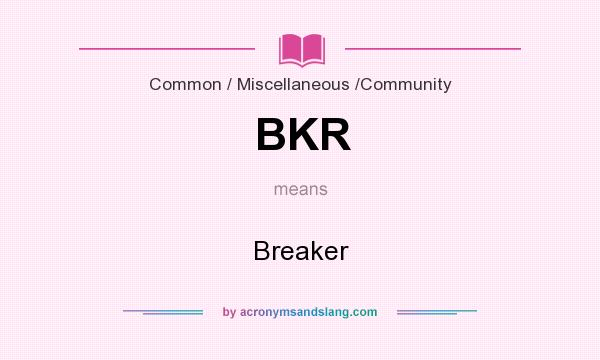 What does BKR mean? It stands for Breaker