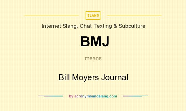 What does BMJ mean? It stands for Bill Moyers Journal