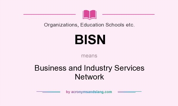 What does BISN mean? It stands for Business and Industry Services Network