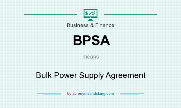 What does BPSA mean? It stands for Bulk Power Supply Agreement