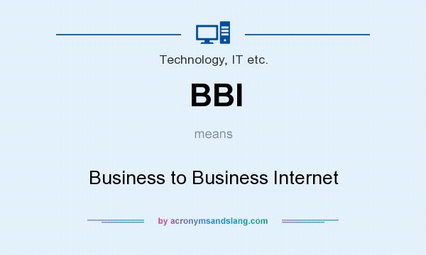 What does BBI mean? It stands for Business to Business Internet
