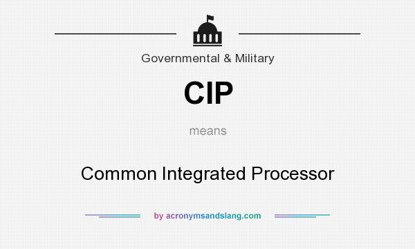 What does CIP mean? It stands for Common Integrated Processor