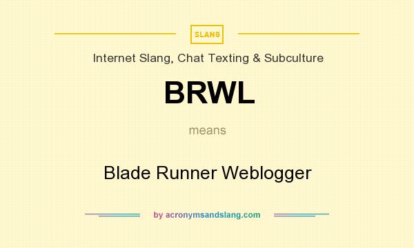 What does BRWL mean? It stands for Blade Runner Weblogger