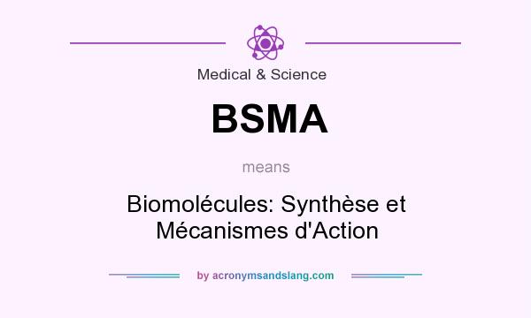 What does BSMA mean? It stands for Biomolécules: Synthèse et Mécanismes d`Action