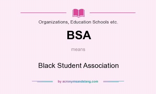 What does BSA mean? It stands for Black Student Association