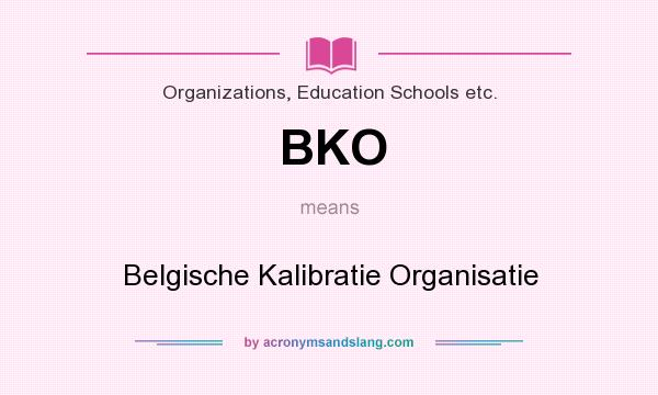 What does BKO mean? It stands for Belgische Kalibratie Organisatie