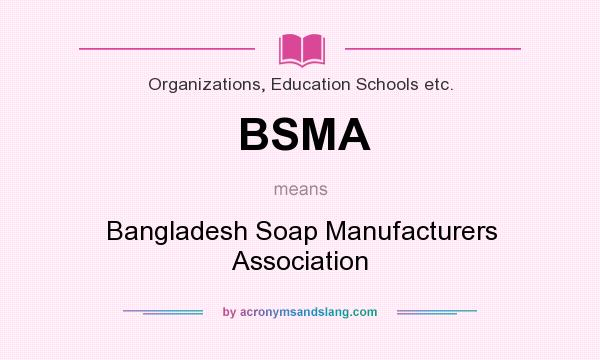What does BSMA mean? It stands for Bangladesh Soap Manufacturers Association