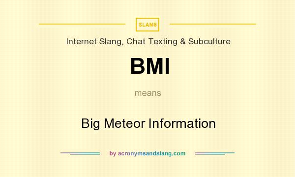 What does BMI mean? It stands for Big Meteor Information
