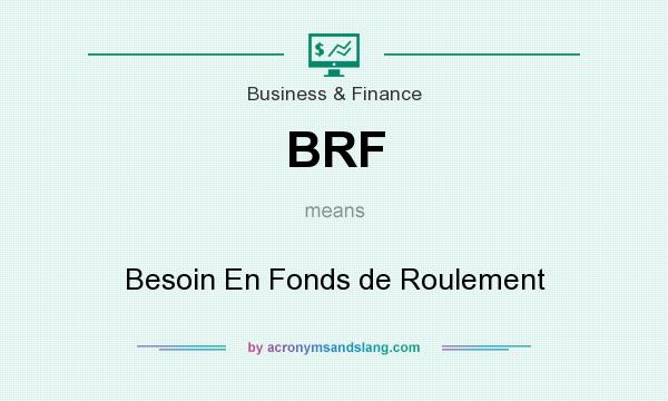 What does BRF mean? It stands for Besoin En Fonds de Roulement