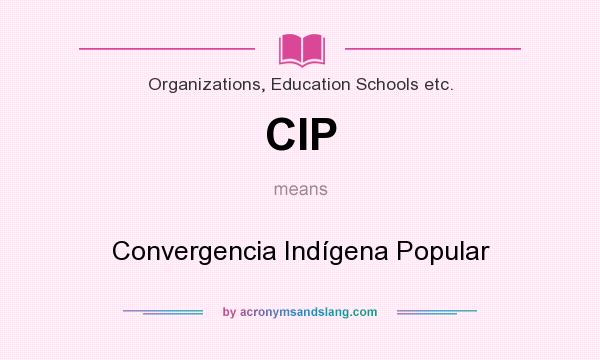 What does CIP mean? It stands for Convergencia Indígena Popular