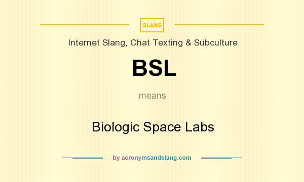 What does BSL mean? It stands for Biologic Space Labs