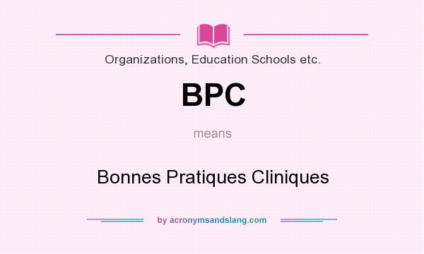 What does BPC mean? It stands for Bonnes Pratiques Cliniques