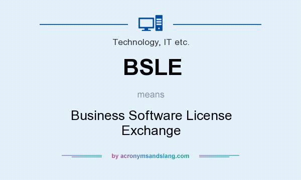 What does BSLE mean? It stands for Business Software License Exchange
