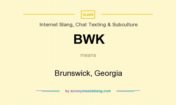What does BWK mean? It stands for Brunswick, Georgia