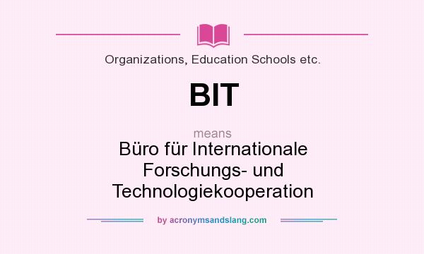 What does BIT mean? It stands for Büro für Internationale Forschungs- und Technologiekooperation