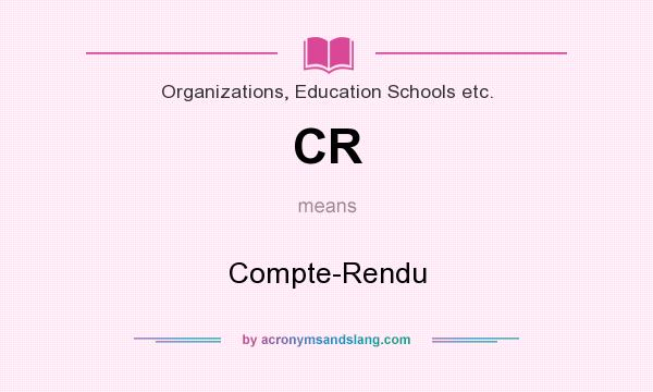 What does CR mean? It stands for Compte-Rendu