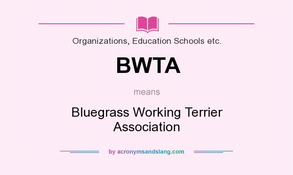 What does BWTA mean? It stands for Bluegrass Working Terrier Association