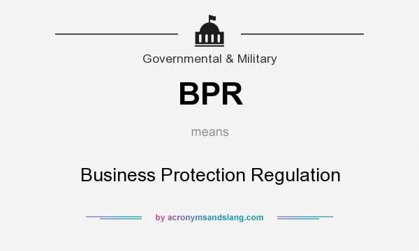 What does BPR mean? It stands for Business Protection Regulation