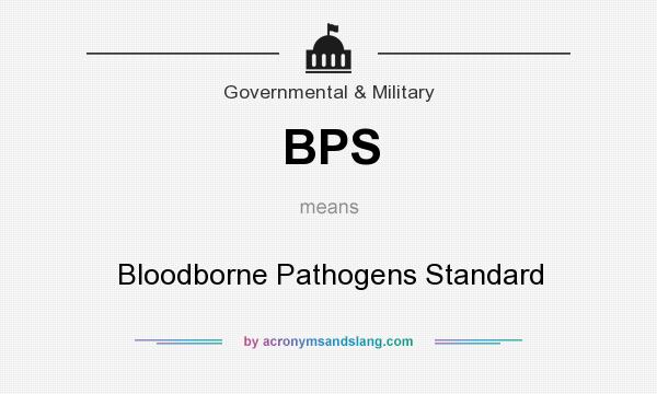 What does BPS mean? It stands for Bloodborne Pathogens Standard