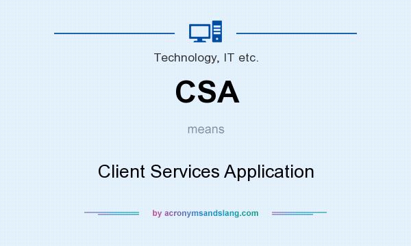 What does CSA mean? It stands for Client Services Application