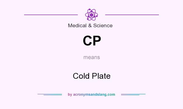 What does CP mean? It stands for Cold Plate