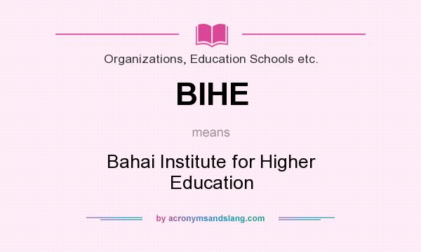 What does BIHE mean? It stands for Bahai Institute for Higher Education