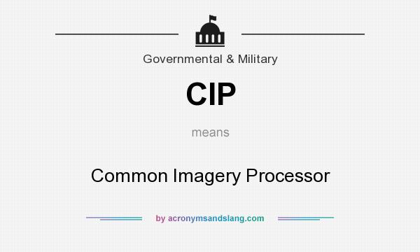 What does CIP mean? It stands for Common Imagery Processor