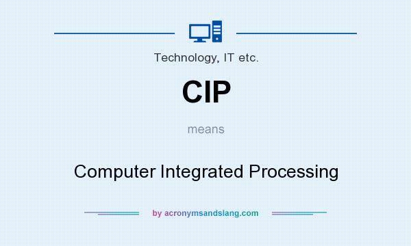 What does CIP mean? It stands for Computer Integrated Processing