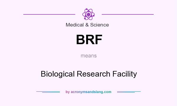 What does BRF mean? It stands for Biological Research Facility